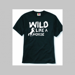 Wild Like a Horse pánske tričko 100%bavlna značka Fruit of The Loom